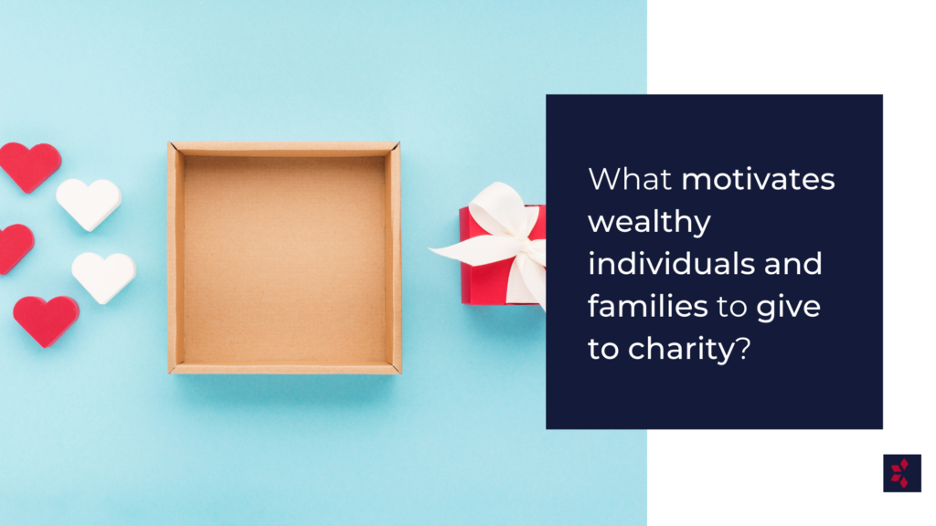 What Motivates Wealthy Individuals and Families to Give to Charity?