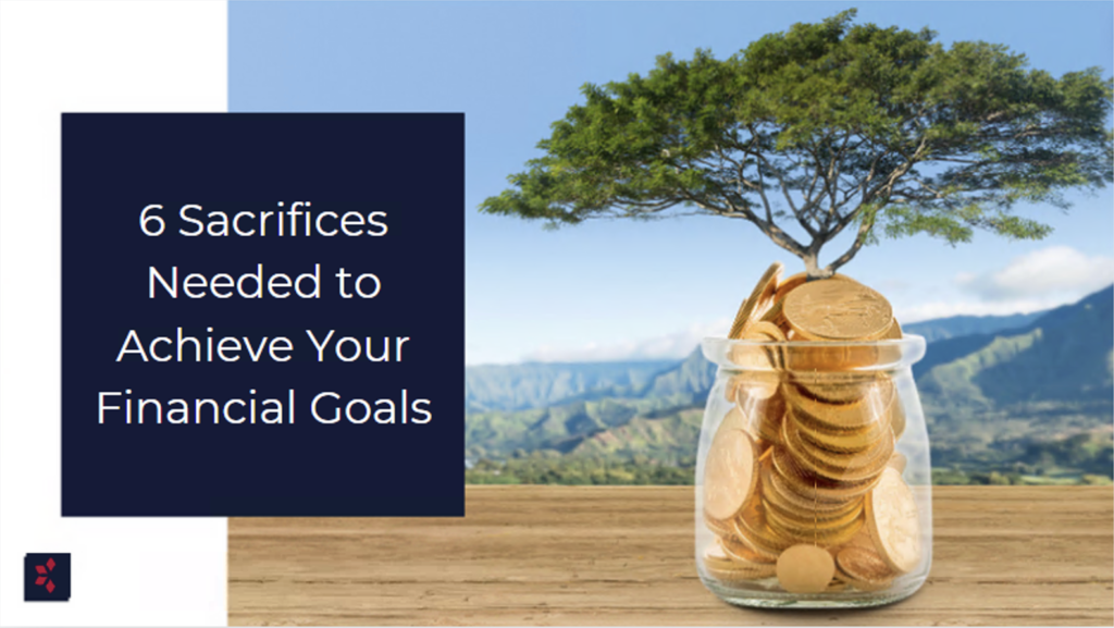 Sacrifices Needed to Achieve Your Financial Goals