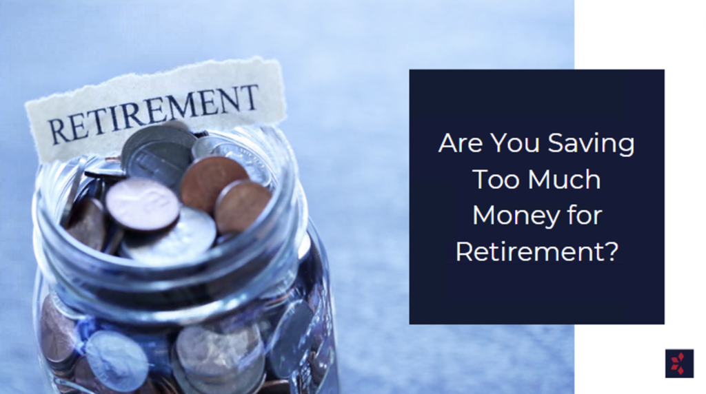 saving too much for retirement