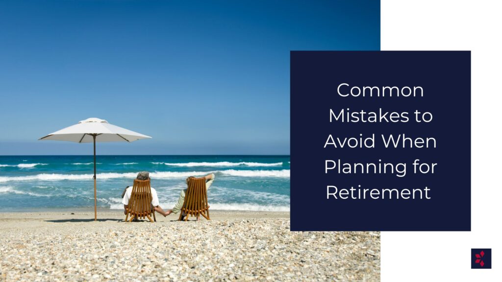 mistakes to avoid when retirement planning